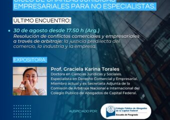 30/8 17.50HS. “RESOLUCIÓN DE CONFLICTOS COMERCIALES Y EMPRESARIALES A TRAVÉS DEL ARBITRAJE: LA JUSTICIA PREDILECTA DEL COMERCIO, LA INDUSTRIA Y LA EMPRESA”