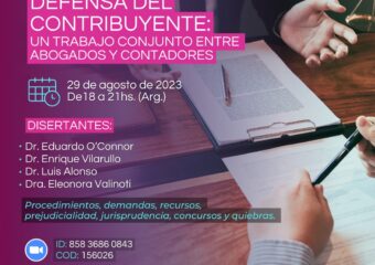 Nueva fecha 29/8 18HS. Disertación virtual “Defensa del Contribuyente: un trabajo conjunto entre abogados y contadores”