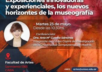 23/5 10.30HS. CONFERENCIA “EXPOSICIONES INNOVADORAS Y EXPERIENCIALES, LOS NUEVOS HORIZONTES DE LA MUSEOLOGÍA”